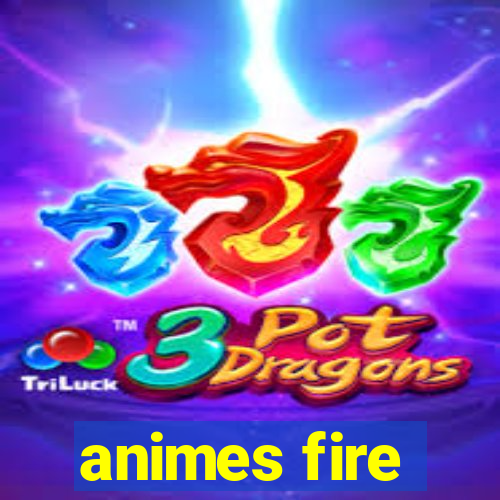 animes fire